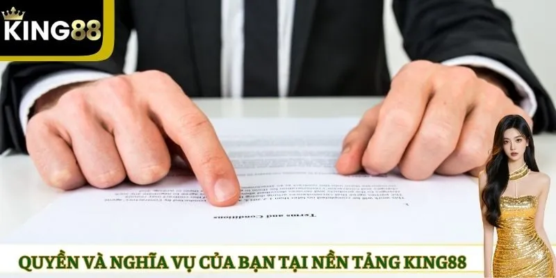 Quyền và nghĩa vụ của bạn tại nền tảng KING88